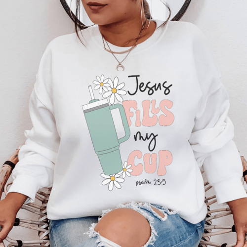 "Jesus Fills My Cup" Psalm 23:5 Sweatshirt
