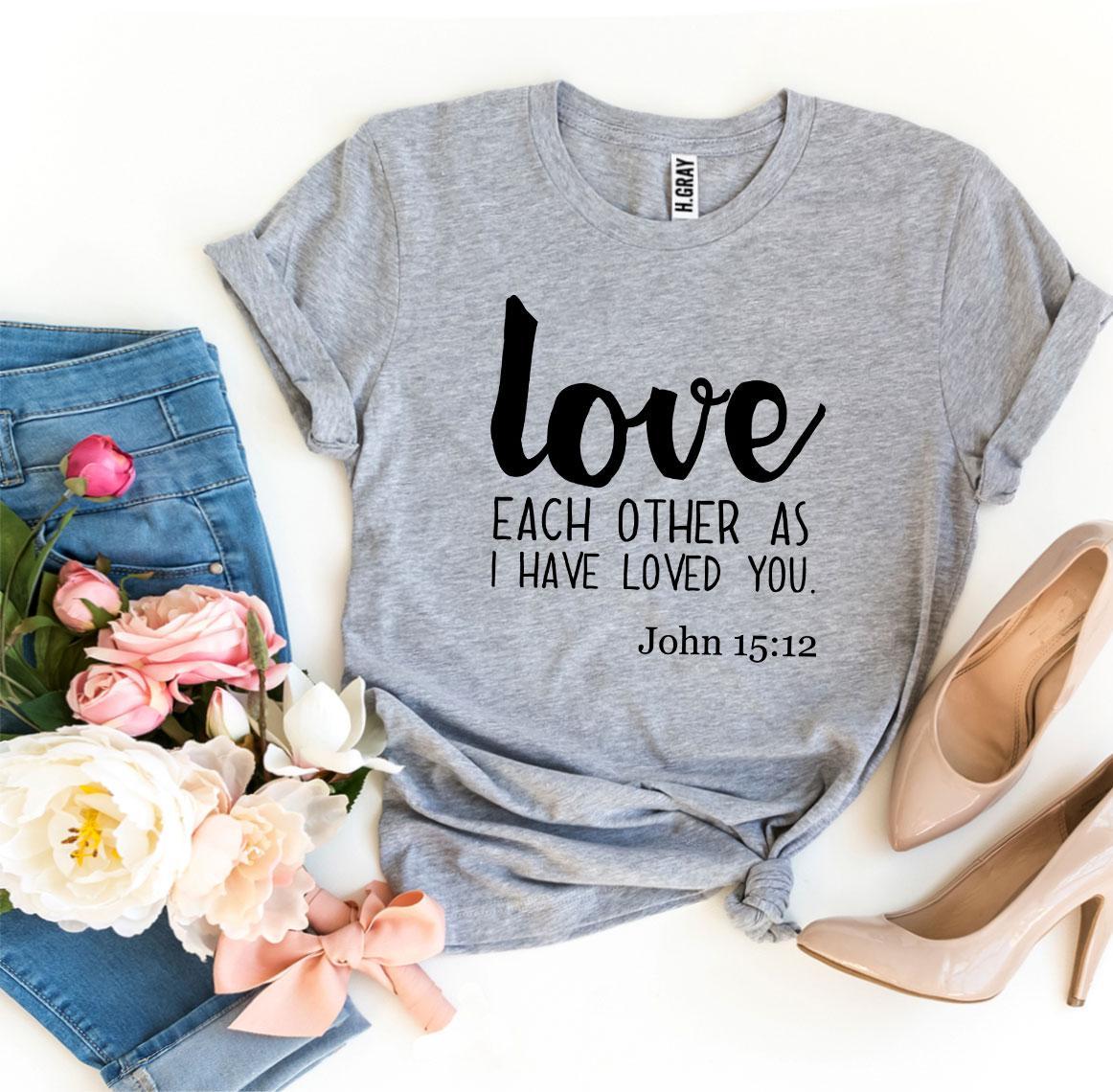 "Love Each Other" John 15:12 T-shirt