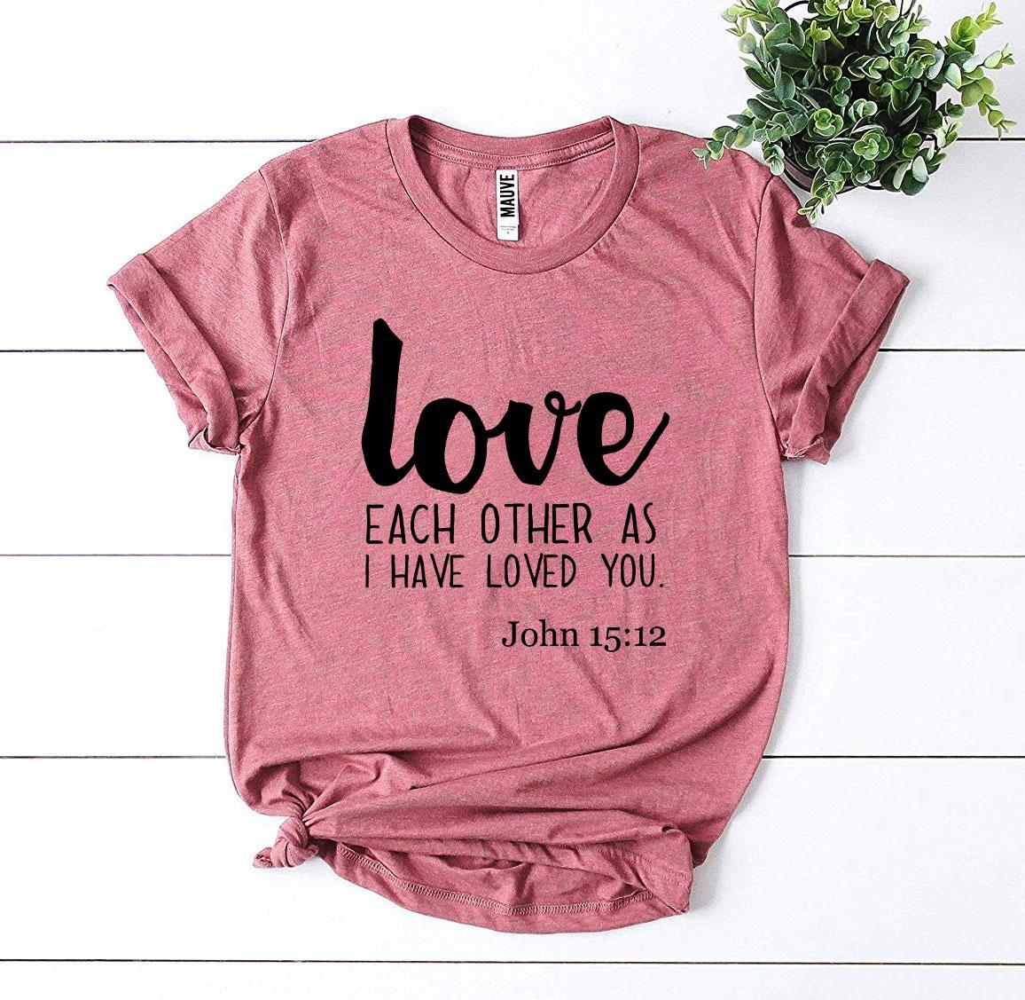 "Love Each Other" John 15:12 T-shirt