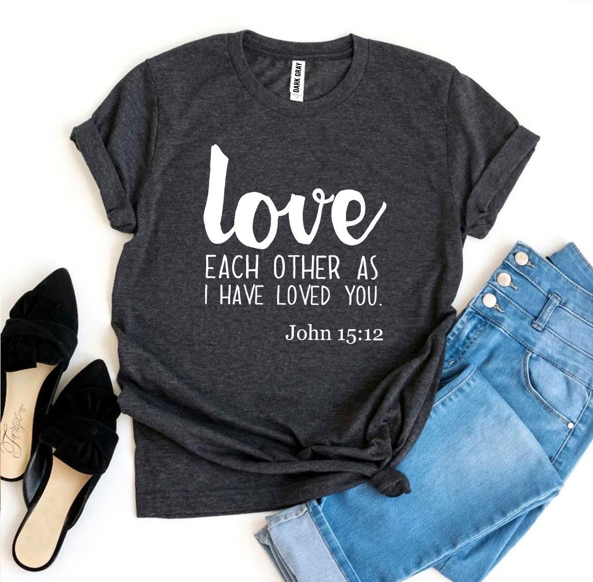 "Love Each Other" John 15:12 T-shirt