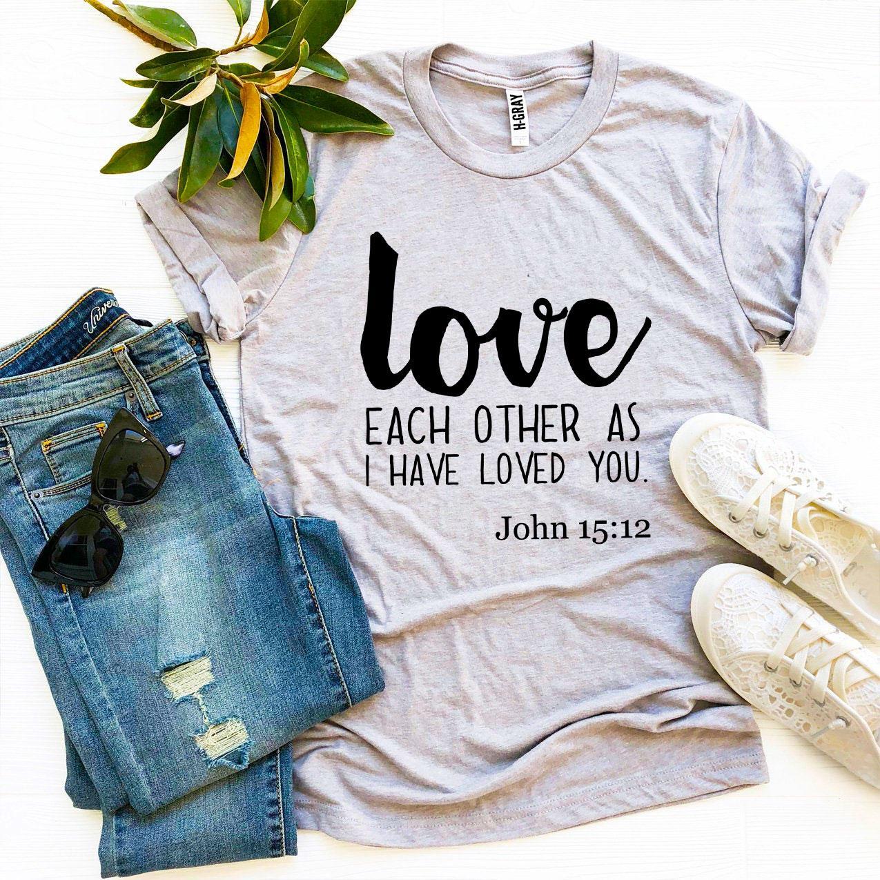 "Love Each Other" John 15:12 T-shirt