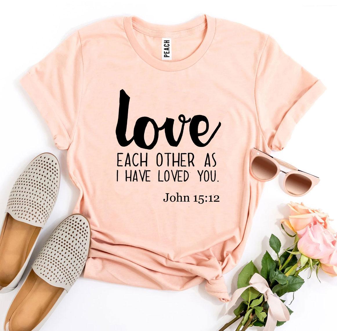 "Love Each Other" John 15:12 T-shirt