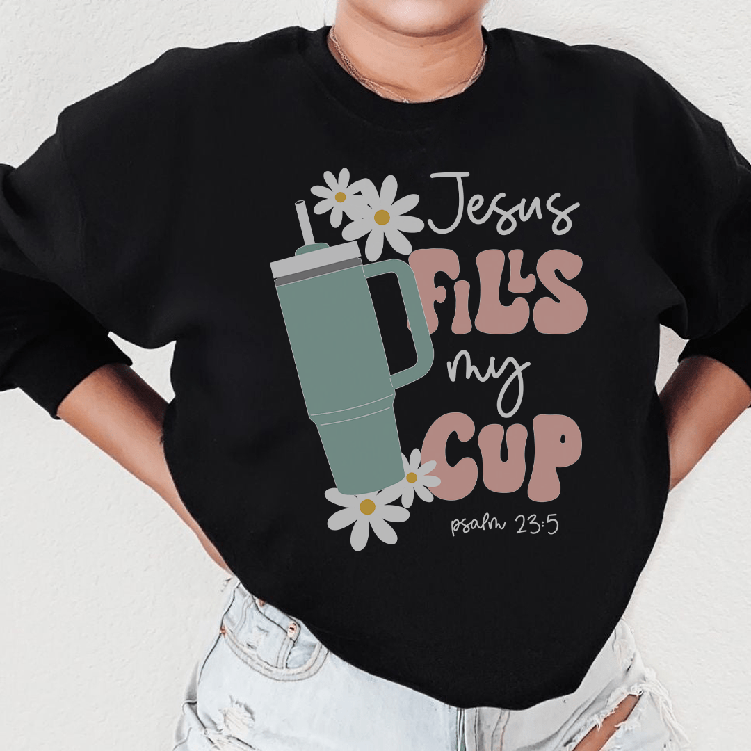 "Jesus Fills My Cup" Psalm 23:5 Sweatshirt